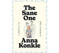 The Sane One A Memoir by the Co-creator of Pen15 - Anna Konkle - Random House - ebook (ePub) - Livre