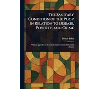 The Sanitary Condition of the Poor in Relation to Disease, Poverty, and Crime