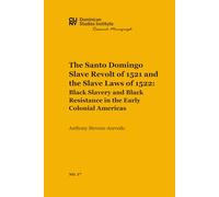 The Santo Domingo Slave Revolt of 1521 and the Slave Laws of 1522: Black Slavery and Black Resistance in the Early Colonial Americas