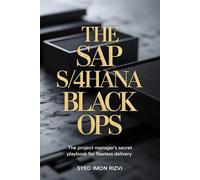 The SAP S/4HANA Black Ops: The Project Manager's Secret Playbook for Flawless Delivery