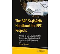 The SAP S/4HANA Handbook for EPC Projects: An End-to-End Solution for the Engineering, Construction and Operations (EC&O) Industry
