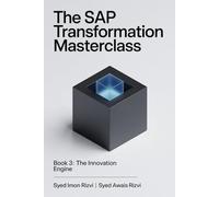 The SAP Transformation Masterclass: Book 3: The Innovation Engine: Your End-to-End Blueprint for Mastering the SAP Business Technology Platform (BTP)