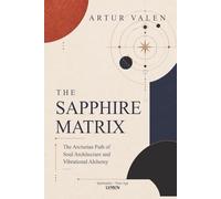 The Sapphire Matrix: The Arcturian Path of Soul Architecture and Vibrational Alchemy