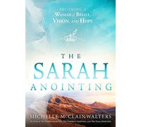 The Sarah Anointing: Becoming a Woman of Belief, Vision, and Hope