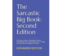 The Sarcastic Big Book: Second Edition: The Story of How Thousands of Well-Intentioned Men and Women Have Totally Screwed Up the Original Message