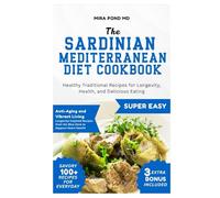 The Sardinian Mediterranean Diet Cookbook: Healthy Traditional Recipes for Longevity, Health, and Delicious Eating