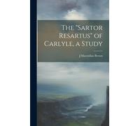 The "Sartor Resartus" Of Carlyle, A Study