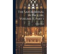 The Sarum Missal In English, Volume 11, Part 1