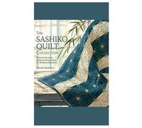 The Sashiko Quilt Collection: Discover Stunning Designs and Techniques for Quilting Enthusiasts