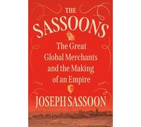 The Sassoons: The Great Global Merchants and the Making of an Empire