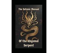 The Satanic Manual of the Abysmal Serpent