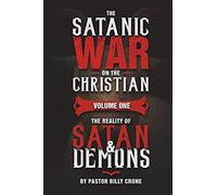 The Satanic War On The Christian Vol.1 The Reality Of Satan & Demons
