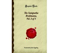 The Satapatha Brahmana, Vol. 3 of 5 (Forgotten Books)