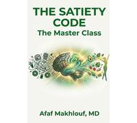 The Satiety Code: The Master Class: Silence Food Noise & Activate Your Natural GLP-1: The Drug-Free Ozempic Alternative for Lasting Satiety, Effortless Weight Loss, & Freedom from Constant Hunger