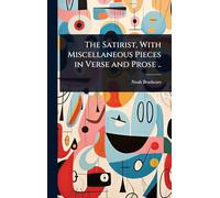 The Satirist, With Miscellaneous Pieces in Verse and Prose ..