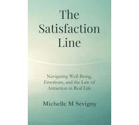 The Satisfaction Line: Navigating Well-Being, Emotions, and the Law of Attraction in Real Life