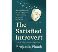 The Satisfied Introvert How I Broke Free from the False Self I Created and Started Living Authentically (So Can You) - Benjamin Plumb - River Grove Books - ebook (ePub) - Livre