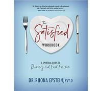 The Satisfied Workbook: A Spiritual Guide To Recovery And Food Freedom
