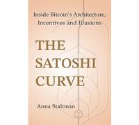The Satoshi Curve: Inside Bitcoin’s Architecture, Incentives and Illusions