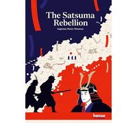 The Satsuma Rebellion: An Episode of Modern Japanese History
