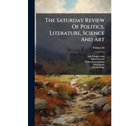 The Saturday Review Of Politics, Literature, Science And Art