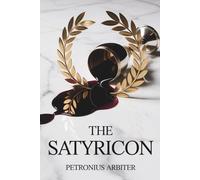 The Satyricon: A Roman Satire of Lust, Power & Corruption (Annotated)