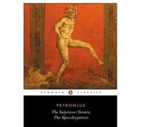 The Satyricon and Seneca the Apocolocyntosis Petronius, Lucius Annaeus Seneca (Auteur)