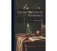 The Satyricon Of Petronius