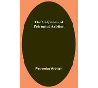The Satyricon Of Petronius Arbiter