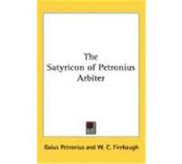 The Satyricon Of Petronius Arbiter Gaius Petronius (Auteur)