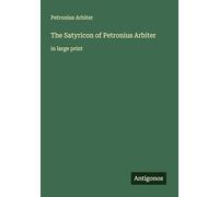 The Satyricon of Petronius Arbiter: in large print