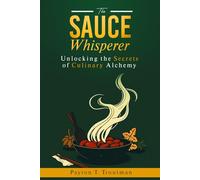 The Sauce Whisperer: Unlocking the Secrets of Culinary Alchemy