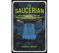 The Saucerian: UFOs, Men in Black, and the Unbelievable Life of Gray Barker