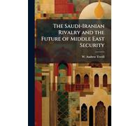 The Saudi-Iranian Rivalry and the Future of Middle East Security
