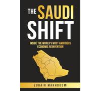 The Saudi Shift: Inside the World's Most Ambitious Economic Reinvention