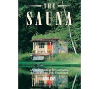 Sauna: A complete guide to the Construction, Use, and Benefits of the Finnish Bath