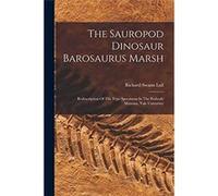 The Sauropod Dinosaur Barosaurus Marsh Redescription Of The Type Specimens In The Peabody Museum Yale University - Richard Swann Lull - Creative Media Par Richard Swann LullRichard Swann Lull (Auteur)