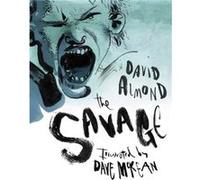 The Savage by David Almond & Illustrated by Dave McKean David Almond (Auteur)