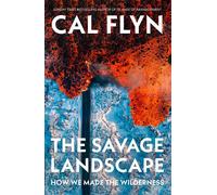 The Savage Landscape How We Made the Wilderness - Cal Flyn - William Collins - ebook (ePub) - Livre