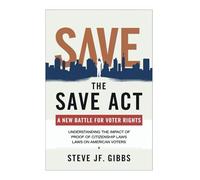 The SAVE Act : A New Battle for Voter Rights: Understanding the Impact of Proof of Citizenship Laws on American Voters