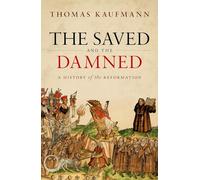The Saved and the Damned: A History of the Reformation