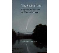 The Saving Line: Benjamin, Adorno, And The Caesuras Of Hope