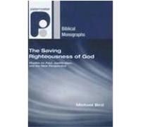 The Saving Righteousness of God: Studies on Paul, Justification and the New Perspective Bird, Michael F. (Auteur)
