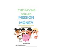 The Saving Squad: Mission Money: A Fun Workbook About Saving, Spending & Smart Money Habits for Kids