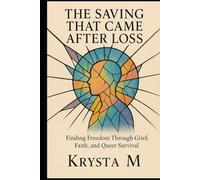 The Saving That Came After Loss: A Novel of Grief, Grace, and Starting Over