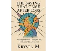 The Saving That Came After Loss: A Novel of Grief, Grace, and Starting Over