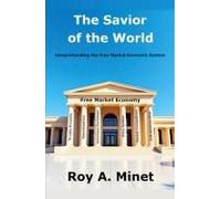 The Savior Of The World -- Comprehending The Free Market Economic System