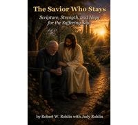 The Savior Who Stays: Scripture, Strength and Hope for the Suffering Soul