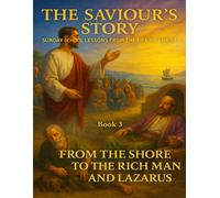 The Saviour’s Story Sunday School Lessons from the Life of Christ: Book 3 From the Shore to the Stories