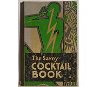 The Savoy Cocktail Book - Being In The Main A Complete Compendium Of The Cocktails, Rickeys, Daisies, Slings, Shrubs, Smashes, Fizzes, Juleps, Cobblers, Fixes And Other Drinks. Known And Vastly Apprec